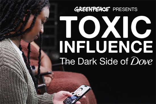 Greenpeace UK "Toxic influence: the dark side of Dove" (in-house)